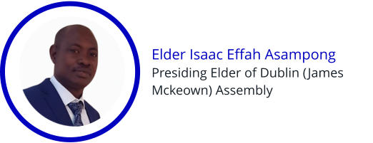 Elder Isaac Effah Asampong Presiding Elder of Dublin (James Mckeown) Assembly