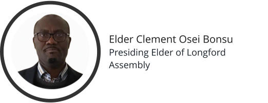 Elder Clement Osei Bonsu Presiding Elder of Longford Assembly